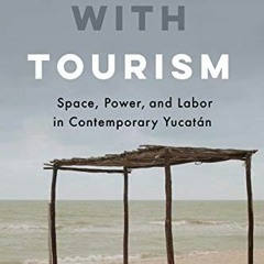 [ACCESS] EBOOK EPUB KINDLE PDF Stuck with Tourism: Space, Power, and Labor in Contemporary Yucatan b