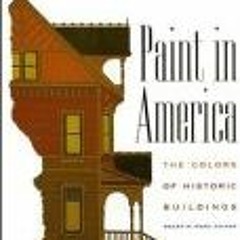 View PDF Paint in America: The Colors of Historic Buildings by  Roger W. Moss