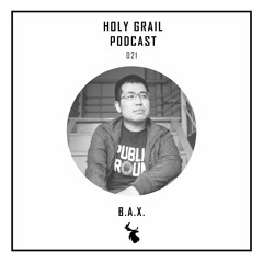 Holy Grail Podcast 021 | B.A.X.