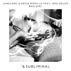 Junolarc & Erick Morillo feat. Ora Solar - Bad Girl