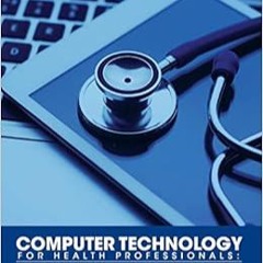 E.B.O.O.K.✔️ Computer Technology for Health Professionals: A Guide to Effective Use and Best Practic