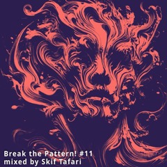 Break the Pattern! #11 mixed by Skif Tafari