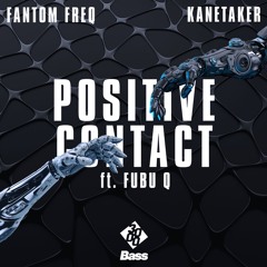 Fantom Freq & Kanetaker - Positive Contact ft. Fubu Q