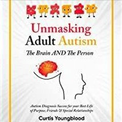 <Download>> Unmasking Autistic Adults: The Brain and the Person