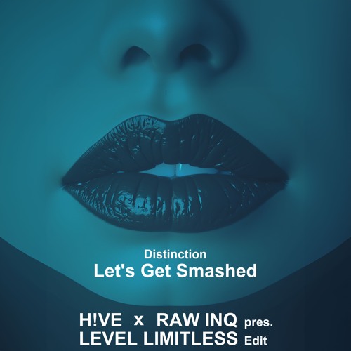 Distinction - Let's Get Smashed (H!VE x RAW INQ Edit)