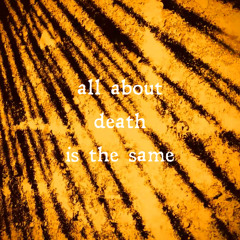 All about death is the same
