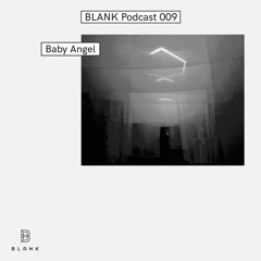 BLANK Podcast 009: Baby Angel (live)