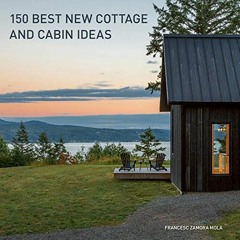 ACCESS EPUB 🗸 150 Best New Cottage and Cabin Ideas by  Francesc Zamora PDF EBOOK EPU