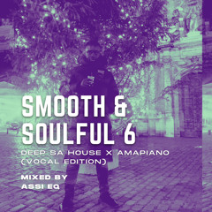 Smooth and Soulful 6 - Deep SA House X Amapiano (Vocal Edition)