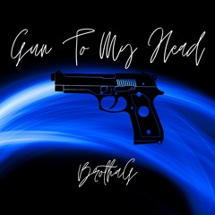 Gun To My Head- BrothaG