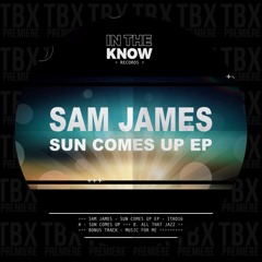 Premiere: Sam James - Sun Comes Up [In The Know Records]
