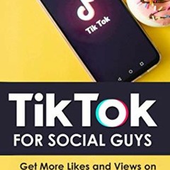 ACCESS PDF EBOOK EPUB KINDLE Tik Tok For Social Guys: Get more likes and views on you