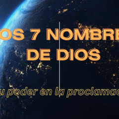 Los 7 Nombres de DIOS y su Poder en la Proclamación