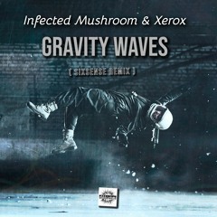 Infected Mushroom & Xerox - Gravity Waves ( Sixsense Remix 2024)