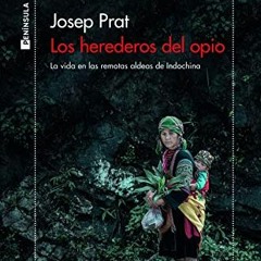 free EPUB 🗸 Los herederos del opio: La vida en las remotas aldeas de Indochina by  J