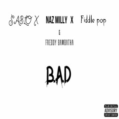 SABLO - B.A.D (ft. Naz Milly, Fiddle Pop & Freddy Bambatha)