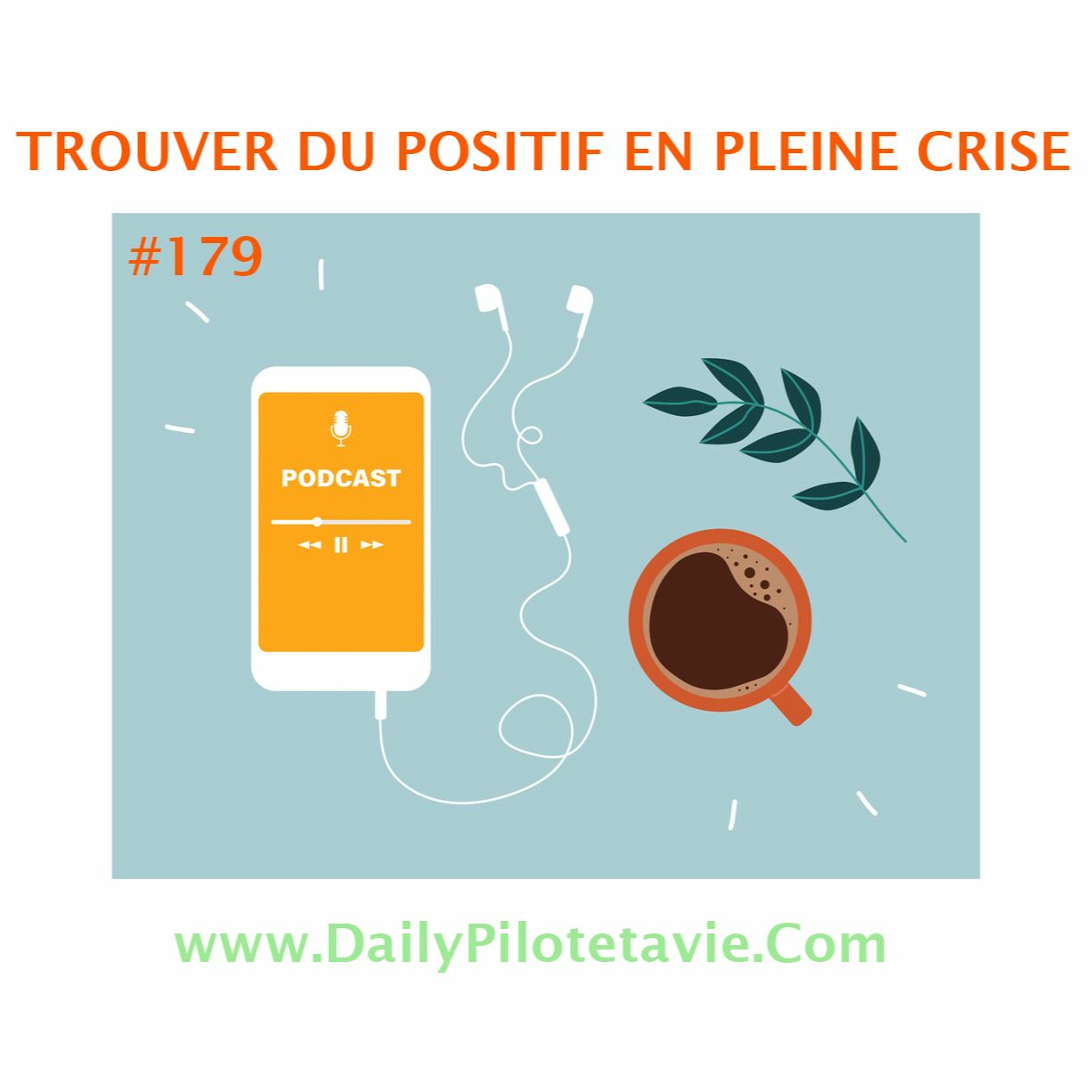 #179 TROUVER DU POSITIF EN TEMPS DE CRISE