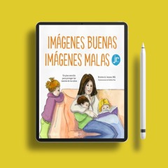 Imágenes buenas, imágenes malas Jr.: Un plan sencillo para proteger las mentes de los niños peq