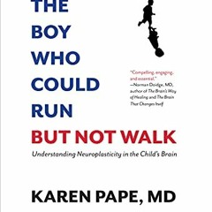 [FREE] PDF 📃 The Boy Who Could Run But Not Walk: Understanding Neuroplasticity in th