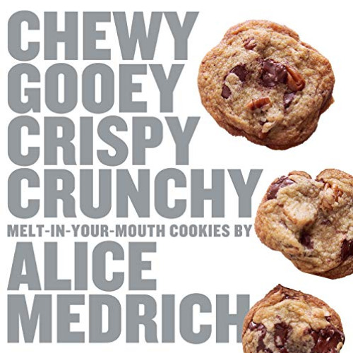 READ EPUB 📁 Chewy Gooey Crispy Crunchy Melt-in-Your-Mouth Cookies by Alice Medrich b