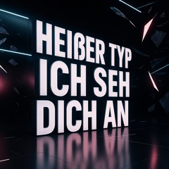 Heißer Typ Ich Seh Dich An! (Original)