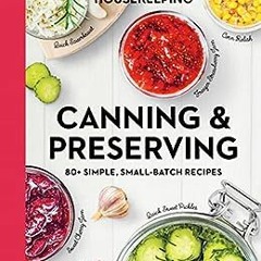 View PDF Canning & Preserving: 80+ Simple, Small-Batch Recipes (Good Food Guaranteed Book 17) by Goo