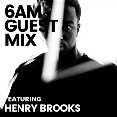 6AM Guest Mix: Henry Brooks