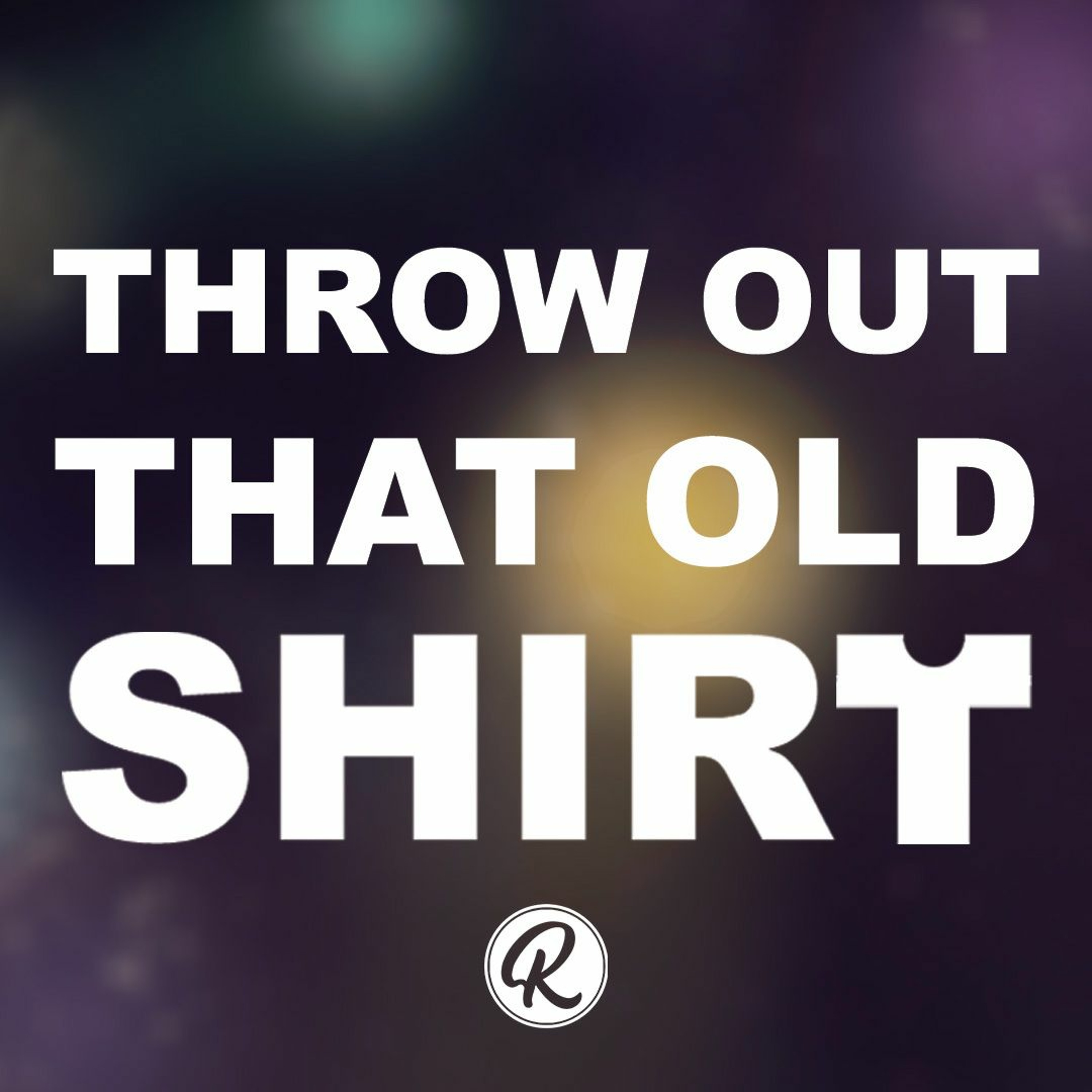 Throw Out That Old Shirt - Pastor Lisa Outar - September 4, 2022 episode artwork