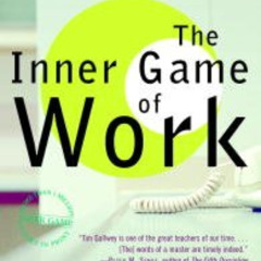 [Get] EPUB 🖍️ The Inner Game of Work: Focus, Learning, Pleasure, and Mobility in the