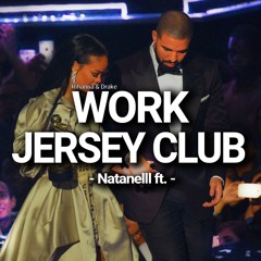 Rihanna & Drake - Work | Jersey Club Mix Natanelll ft.