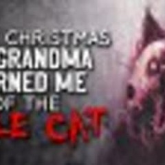 "Every Christmas my grandma warned me of the Yule Cat" Creepypasta