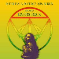 Lovers Rock (Reptilian & DJ Perez aus Berlin)