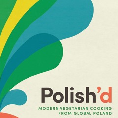 $PDF$/READ Polish?d: Modern Vegetarian Cooking from Global Poland