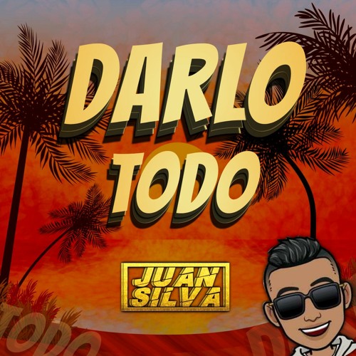 DARLO TODO - JUAN SILVA