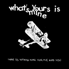 whats yours is mine - there is nothing more for me and you (2023)