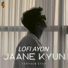 Jaane Kyun – Tanveer Evan (Lofi Rework) | Lofi Ayon
