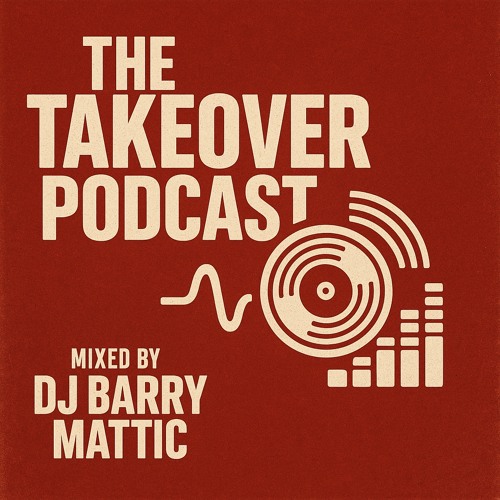 DJ BARRY MATTIC -  TAKEOVER PODCAST EP. 10