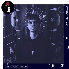 Monowave - Dark Disco podcast 03