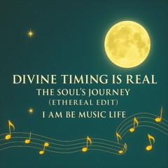 Divine Timing Is Real – The Soul’s Journey (Ethereal Edit)