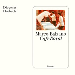 Marco Balzano, Café Royal. Diogenes Hörbuch 978-3-257-69576-2