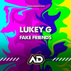 Lukey G - Fake Friends (Sample) Out Now On Acceleration Digital