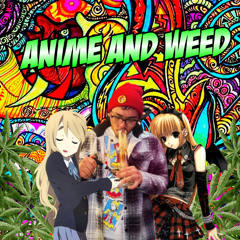 Anime and Weed (Prod. Yan-Chan)