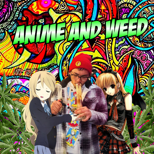 Anime and Weed (Prod. Yan-Chan)