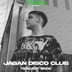 TEKCAST #006 - JAGAN DISCO CLUB