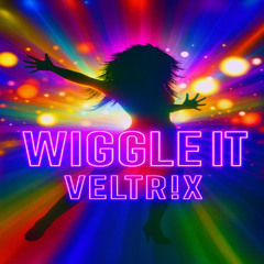 WIGGLE IT
