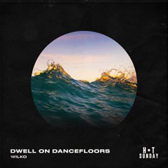 Dwell On Dancefloors Mix