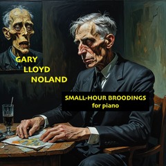 SMALL-HOUR BROODINGS for piano