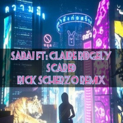 Sabai Ft: Claire Ridgely -  Scared (Rick Scherzo Remix)