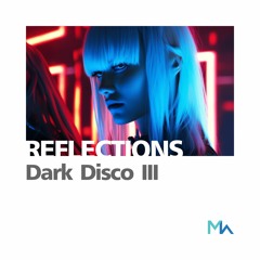 Reflections: Dark Disco III