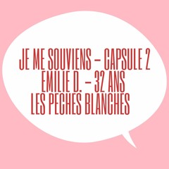 Je me souviens #2 - Emilie D. - 32 ans - Les pêches blanches 🍑